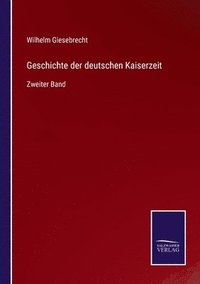 bokomslag Geschichte der deutschen Kaiserzeit