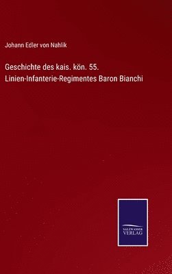 bokomslag Geschichte des kais. kön. 55. Linien-Infanterie-Regimentes Baron Bianchi