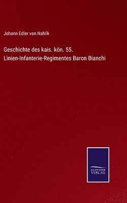 Geschichte des kais. kn. 55. Linien-Infanterie-Regimentes Baron Bianchi 1