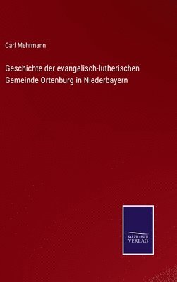 bokomslag Geschichte der evangelisch-lutherischen Gemeinde Ortenburg in Niederbayern