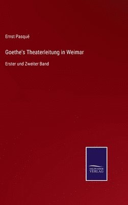 Ernst Pasqué - Goethe's Theaterleitung in Weimar, Inbunden
