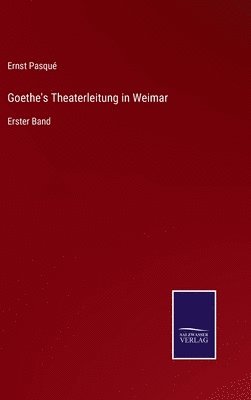 Ernst Pasqué - Goethe's Theaterleitung in Weimar, Inbunden