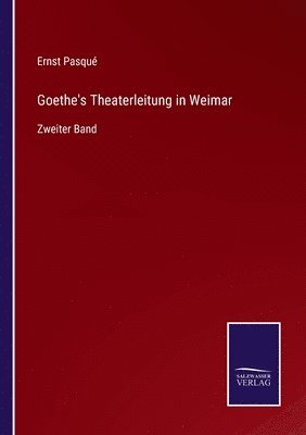 Ernst Pasqué - Goethe's Theaterleitung in Weimar, Häftad