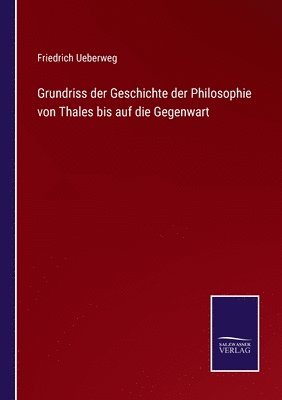 bokomslag Grundriss der Geschichte der Philosophie von Thales bis auf die Gegenwart