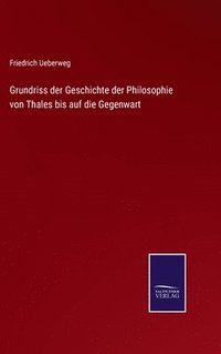 bokomslag Grundriss der Geschichte der Philosophie von Thales bis auf die Gegenwart