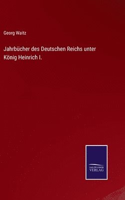 Georg Waitz - Jahrbücher des Deutschen Reichs unter König Heinrich I., Inbunden