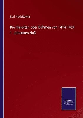 bokomslag Die Hussiten oder Bhmen von 1414-1424