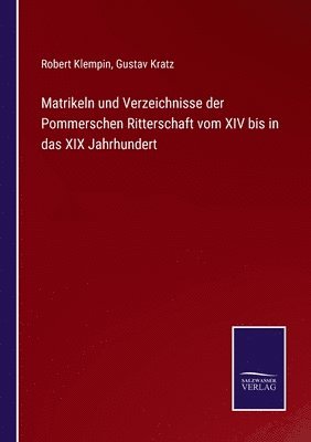 Matrikeln und Verzeichnisse der Pommerschen Ritterschaft vom XIV bis in das XIX Jahrhundert