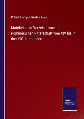 Matrikeln und Verzeichnisse der Pommerschen Ritterschaft vom XIV bis in das XIX Jahrhundert 1
