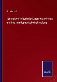 bokomslag Taschenwrterbuch der Kinder-Krankheiten und ihre homopathische Behandlung