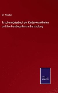 bokomslag Taschenwrterbuch der Kinder-Krankheiten und ihre homopathische Behandlung