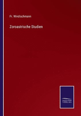 Zoroastrische Studien 1