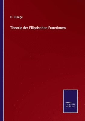 Theorie der Elliptischen Functionen 1