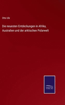 bokomslag Die neuesten Entdeckungen in Afrika, Australien und der arktischen Polarwelt