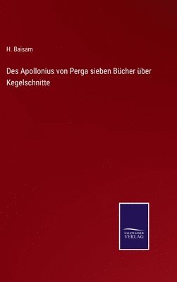 H Baisam, H. Baisam - Des Apollonius von Perga sieben Bücher über Kegelschnitte, Inbunden