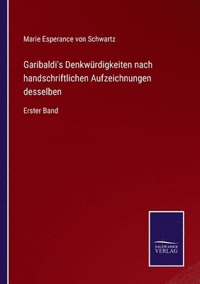 Garibaldi's Denkwrdigkeiten nach handschriftlichen Aufzeichnungen desselben 1