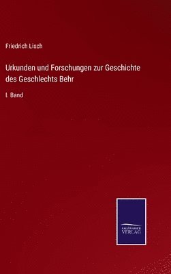Friedrich Lisch - Urkunden und Forschungen zur Geschichte des Geschlechts Behr, Inbunden