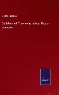 Die Erkenntni-Theorie des heiligen Thomas von Aquin 1