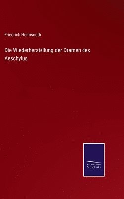 bokomslag Die Wiederherstellung der Dramen des Aeschylus