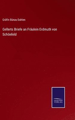 Gellerts Briefe an Frulein Erdmuth von Schnfeld 1