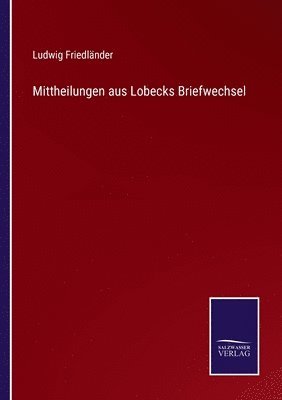 Ludwig Friedländer - Mittheilungen aus Lobecks Briefwechsel, Häftad