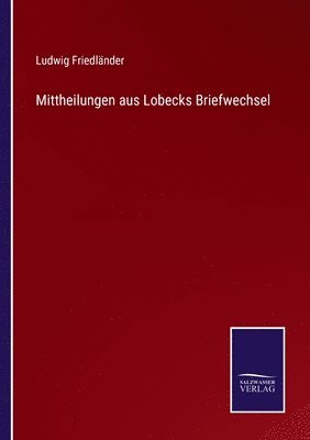 Mittheilungen aus Lobecks Briefwechsel 1