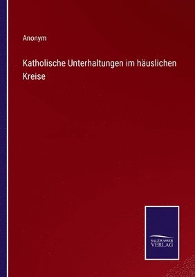 bokomslag Katholische Unterhaltungen im huslichen Kreise