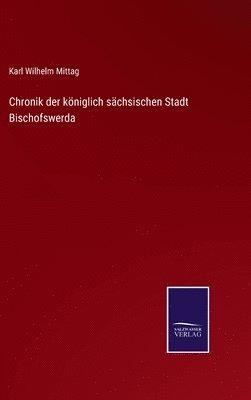 bokomslag Chronik der königlich sächsischen Stadt Bischofswerda