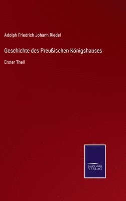 Geschichte des Preuischen Knigshauses 1