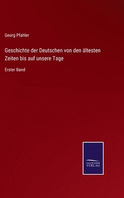 Geschichte der Deutschen von den ltesten Zeiten bis auf unsere Tage 1