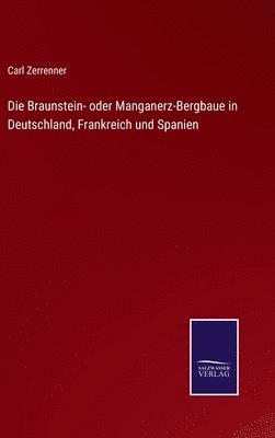 Die Braunstein- oder Manganerz-Bergbaue in Deutschland, Frankreich und Spanien 1