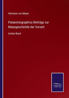 Hermann Von Meyer, Hermann von Meyer - Palaeontographica Beiträge zur Naturgeschichte der Vorzeit, Häftad