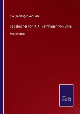 K a Varnhagen Von Ense, K. a. Varnhagen Von Ense, K.A. Varnhagen von Ense, K. A. Varnhagen von Ense - Tagebücher von K.A. Varnhagen von Ense, Häftad