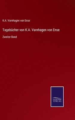 K a Varnhagen Von Ense, K. a. Varnhagen Von Ense, K.A. Varnhagen von Ense, K. A. Varnhagen von Ense - Tagebücher von K.A. Varnhagen von Ense, Inbunden