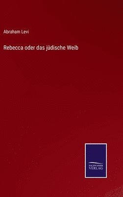 bokomslag Rebecca oder das jdische Weib