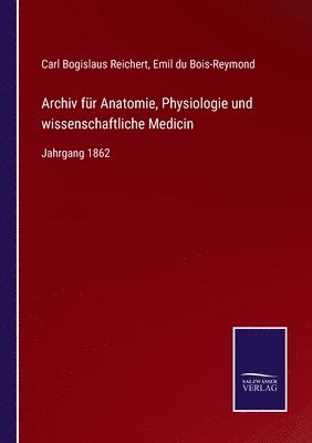 Carl Bogislaus Reichert, Emil Du Bois-Reymond, Emil du Bois-Reymond - Archiv für Anatomie, Physiologie und wissenschaftliche Medicin, Häftad