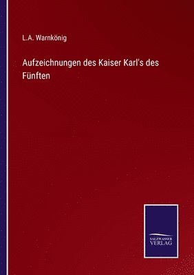 bokomslag Aufzeichnungen des Kaiser Karl's des Fnften