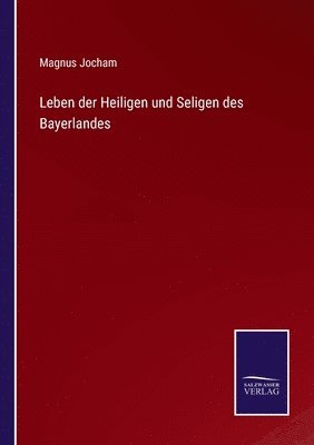 bokomslag Leben der Heiligen und Seligen des Bayerlandes