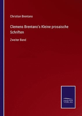 Clemens Brentano's Kleine prosaische Schriften 1