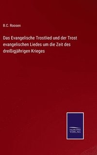 bokomslag Das Evangelische Trostlied und der Trost evangelischen Liedes um die Zeit des dreiigjhrigen Krieges