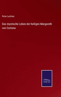 bokomslag Das mystische Leben der heiligen Margareth von Cortona