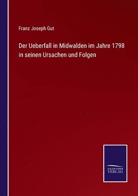 Der Ueberfall in Midwalden im Jahre 1798 in seinen Ursachen und Folgen 1