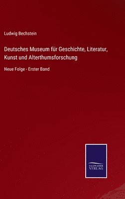 Deutsches Museum fr Geschichte, Literatur, Kunst und Alterthumsforschung 1