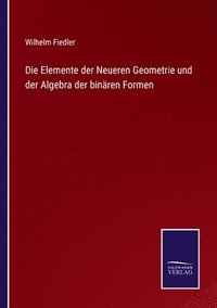 bokomslag Die Elemente der Neueren Geometrie und der Algebra der binren Formen