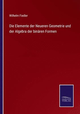 bokomslag Die Elemente der Neueren Geometrie und der Algebra der binren Formen