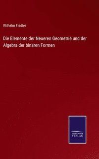 bokomslag Die Elemente der Neueren Geometrie und der Algebra der binren Formen