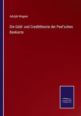 Adolph Wagner - Geld- und Credittheorie der Peel'schen Bankacte, Häftad