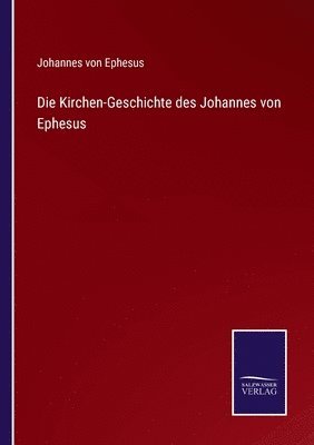 bokomslag Die Kirchen-Geschichte des Johannes von Ephesus