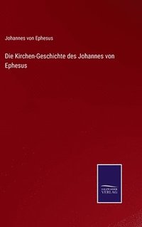 bokomslag Die Kirchen-Geschichte des Johannes von Ephesus