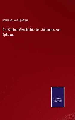 Johannes Von Ephesus, Johannes von Ephesus - Kirchen-Geschichte des Johannes von Ephesus, Inbunden